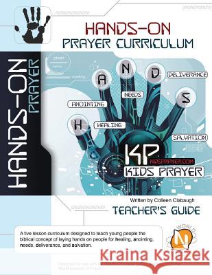 Hands-On PrayerCurriculum: Kids & Youth Prayer Training Clabaugh, Colleen M. 9781483990859