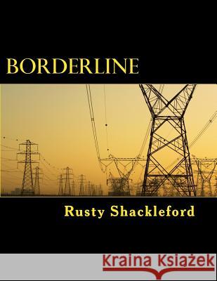 Borderline Rusty Shackleford 9781483990934 Createspace Independent Publishing Platform