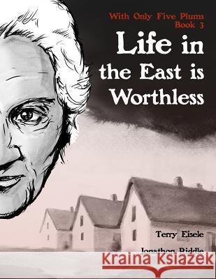 With Only Five Plums: Life in the East is Worthless (Book 3) Riddle, Jonathon 9781483991276 Createspace