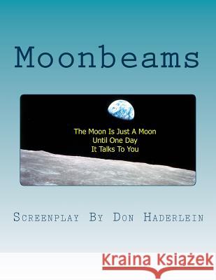 Moonbeams: A Screenplay By Haderlein, Don 9781483991467 Createspace