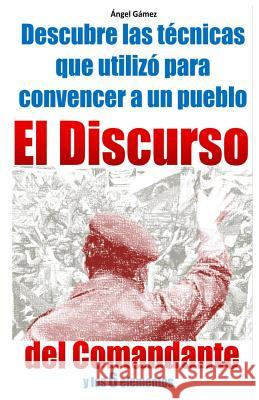 El Discurso del Comandante: y los 6 elementos Colmenares, Ana 9781483991610 Createspace