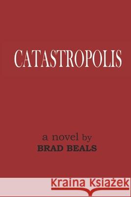 Catastropolis Brad Beals 9781483991917 Createspace