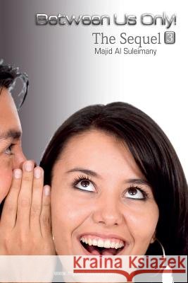 Between Us Only!: The Sequel - Three! Majid A 9781483991924