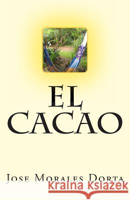 El Cacao Jose Morale 9781483992297 Createspace