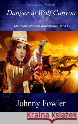 Mountain Woman: Danger at Wolf Canyon Johnny Fowler 9781483992419