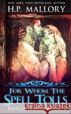 For Whom The Spell Tolls: The Dulcie O'Neil Series H P Mallory 9781483996004 Createspace Independent Publishing Platform
