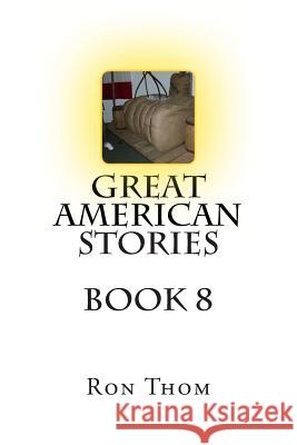 Great American Stories Book 8 Ron Thom 9781483996868 Createspace