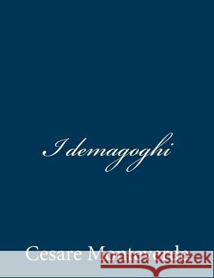 I demagoghi Monteverde, Cesare 9781483997339 Createspace