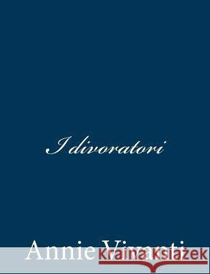 I divoratori Vivanti, Annie 9781483997353 Createspace