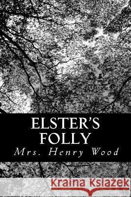 Elster's Folly Mrs Henry Wood 9781483998695 Createspace