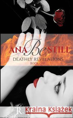 Ana Be Still: Deathly Revelations R. Holland 9781483999302 Createspace Independent Publishing Platform