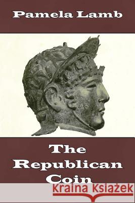 The Republican Coin Pamela Lamb 9781483999586 Createspace