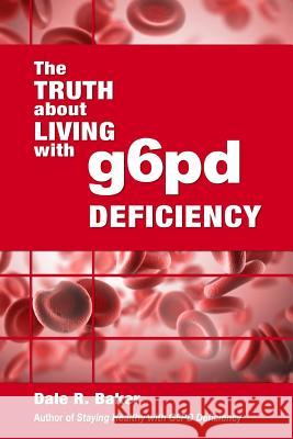 The Truth About Living With G6PD Deficiency Baker, Melody W. 9781483999951 Createspace