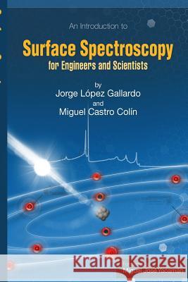 Surface Spectroscopy: For Engineers and Scientists Jorge Lope Miguel Castr 9781483999968