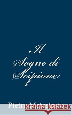 Il Sogno Di Scipione Pietro Metastasio 9781484000151