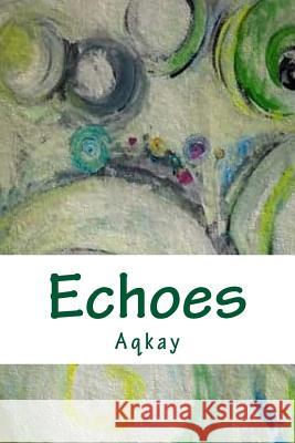 Echoes Aqkay 9781484000472 Createspace