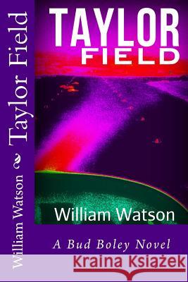 Taylor Field: A Bud Boley Novel William Watson 9781484001691 Createspace