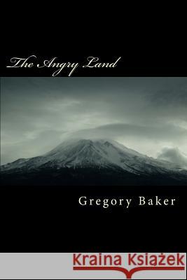 The Angry Land: where animals dont care Baker, Gregory 9781484001998 Createspace