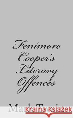 Fenimore Cooper's Literary Offences Mark Twain 9781484002919 Createspace