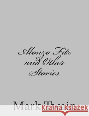 Alonzo Fitz and Other Stories Mark Twain 9781484002957 Createspace