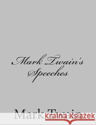 Mark Twain's Speeches Mark Twain 9781484004364 Createspace