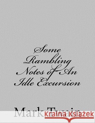 Some Rambling Notes of An Idle Excursion Twain, Mark 9781484004395