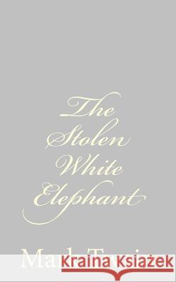 The Stolen White Elephant Mark Twain 9781484004654