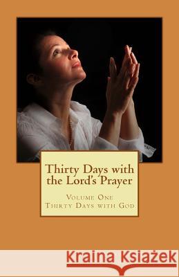 Thirty Days with the Lord's Prayer Marsha Durke 9781484005538 Createspace