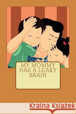 My Mommy Has A Leaky Brain Tomlinson, Pamela J. 9781484006207