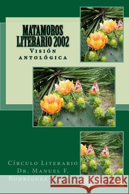 Matamoros Literario 2002: Visión antológica Hinojosa, Conchita 9781484007228 Createspace