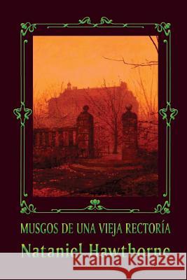 Musgos de una vieja rectoría Hawthorne, Nathaniel 9781484008423 Createspace