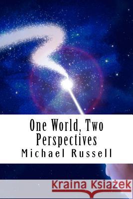 One World, Two Perspectives Michael Russell 9781484008997 Createspace