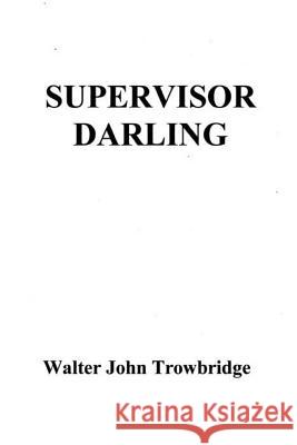 Supervisor Darling Walter John Trowbridge 9781484010099