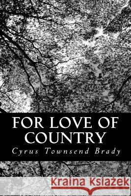 For Love of Country Cyrus Townsend Brady 9781484011225