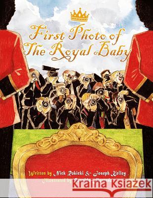 First Photo of the Royal Baby: A Flashy Fable About a Simple Smile Kelley, Joseph 9781484011515 Createspace