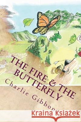 The Fire & the Butterfly Charlie Gibbons 9781484012192 Createspace Independent Publishing Platform