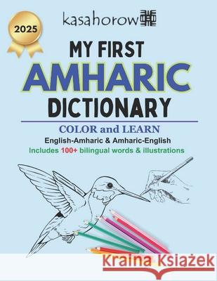 My First Amharic Dictionary: Colour and Learn Kasahorow 9781484012758 Createspace