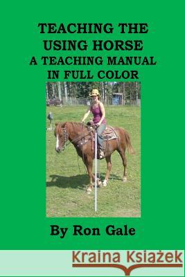 Teaching the using horse Gale, Ron 9781484012888 Createspace Independent Publishing Platform