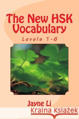 The New HSK Vocabulary Levels 1-6 Li, Jayne 9781484014318