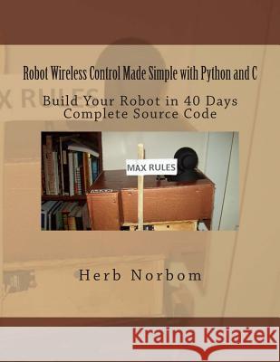 Robot Wireless Control Made Simple with Python and C Herb Norbom 9781484014745