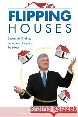 Flipping Houses: Secrets to Finding, Fixing, and Flipping Houses Lloyd Segal 9781484015223 Createspace