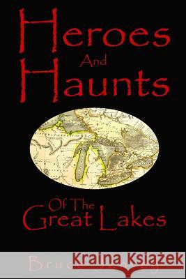 Heroes And Haunts Of The Great Lakes Jenvey, Bruce 9781484015414 Createspace