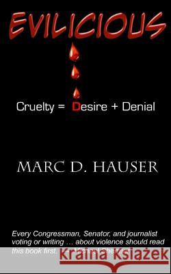 Evilicious: Cruelty = Desire + Denial Marc D. Hauser 9781484015438 Createspace