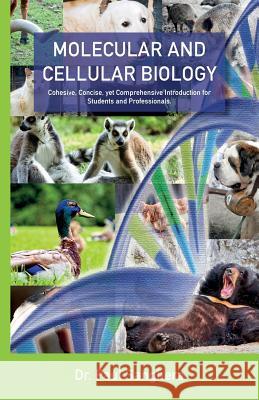 Molecular and Cellular Biology: Cohesive, Concise, yet Comprehensive Introduction for Students and Professionals. Sanghera, Paul 9781484016091 Createspace