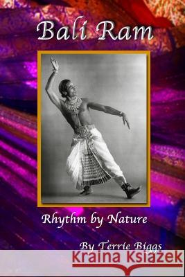 Bali Ram: Rhythm by Nature Biggs, Terrie 9781484016220 Createspace