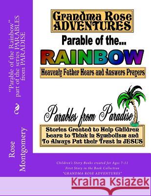 Parable of the Rainbow: Book Collection Grandma Rose Adventures Rose Montgomery 9781484017913 Createspace