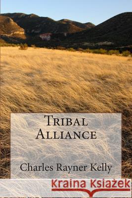 Tribal Alliance Charles Rayner Kelly 9781484018262 Createspace