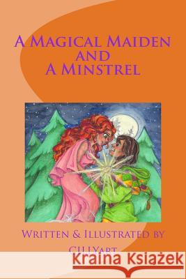 A MAGICAL MAIDEN and A MINSTREL: An Original Fairytale Bowles, Cillyart/ Cindy M. 9781484019054