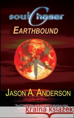 SoulChaser: The Earthbound Trilogy Anderson, Jason A. 9781484019115 Createspace