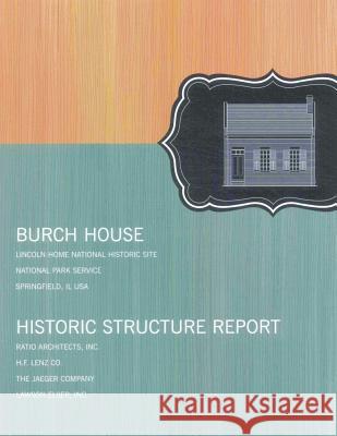 Burch House: Historic Structure Report U. S. Department Nationa 9781484019184 Createspace